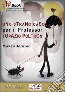 Uno strano caso per il Professor Poltron. Ediz. italiana e inglese. E-book. Formato Mobipocket ebook di Patrizia Argento