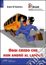 Oggi credo che non andrò al lavoro. E-book. Formato EPUB ebook