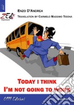 Today I think I’m not going to work. E-book. Formato EPUB ebook