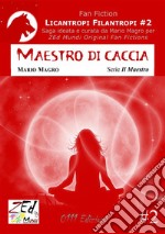 Maestro di caccia. Licantropi Filantropi #2. E-book. Formato EPUB ebook