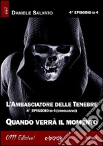 L'Ambasciatore delle Tenebre 4 - Quando verrà il momento. E-book. Formato EPUB ebook