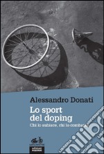 Lo sport del doping: Chi lo subisce, chi lo combatte. E-book. Formato EPUB ebook