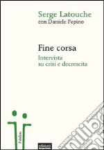 Fine corsa: Intervista su crisi e decrescita. E-book. Formato EPUB ebook