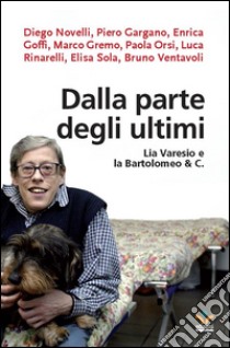 Dalla parte degli ultimi: Lia Varesio e la Bartolomeo & C.. E-book. Formato EPUB ebook di Autori vari