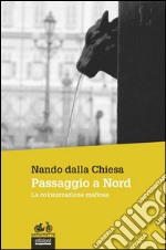 Passaggio a Nord: La colonizzazione mafiosa. E-book. Formato EPUB ebook