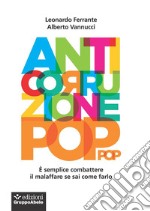 Anticorruzione pop: è semplice combattere il malaffare se sai come farlo. E-book. Formato EPUB