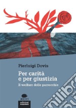 Per carità e per giustizia: Il welfare delle parrocchie. E-book. Formato EPUB ebook