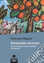 Economia decente: Come crescere senza umiliare le persone. E-book. Formato EPUB ebook