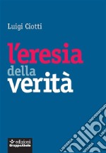 L'eresia della verità. E-book. Formato EPUB ebook