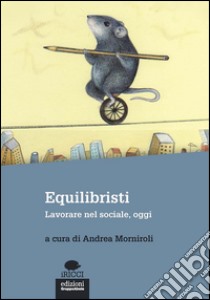 Equilibristi: Lavorare nel sociale, oggi. E-book. Formato EPUB ebook di Andrea Morniroli