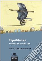 Equilibristi: Lavorare nel sociale, oggi. E-book. Formato EPUB ebook