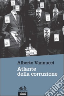 Atlante della corruzione. E-book. Formato EPUB ebook di Alberto Vannucci