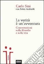 La verità è un'avventura: Conversazioni sulla filosofia e sulla vita. E-book. Formato EPUB ebook