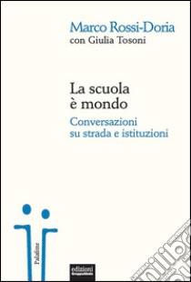 La scuola è mondo: Conversazioni su strada e istituzioni. E-book. Formato EPUB ebook di Marco Rossi-Doria