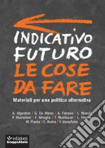 Indicativo futuro: le cose da fare: Materiali per una politica alternativa. E-book. Formato EPUB ebook