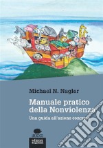 Manuale pratico della nonviolenza: Una guida all’azione concreta. E-book. Formato EPUB ebook