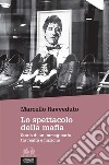 Lo spettacolo della mafiaStoria di un immaginario tra realtà e finzione. E-book. Formato EPUB ebook di Marcello Ravveduto