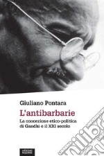 L'antibarbarieLa concezione etico-politica di Gandhi e il XXI secolo. E-book. Formato EPUB