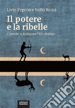 Il potere e la ribelleCreonte o Antigone? Un dialogo. E-book. Formato EPUB ebook