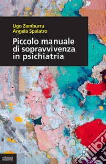 Piccolo manuale di sopravvivenza in psichiatria. E-book. Formato EPUB ebook di Ugo Zamburru