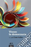 Vivere la democrazia. E-book. Formato EPUB ebook di Elena Gallina