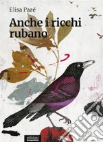 Anche i ricchi rubano. E-book. Formato EPUB ebook