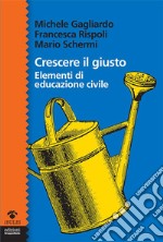 Crescere il giustoElementi di educazione civile. E-book. Formato EPUB ebook