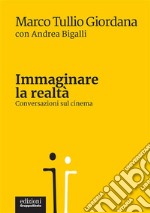 Immaginare la realtàConversazioni sul cinema. E-book. Formato EPUB ebook