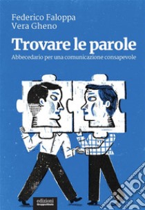 Trovare le paroleAbbecedario per una comunicazione consapevole. E-book. Formato EPUB ebook di Federico Faloppa