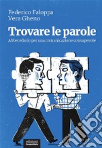 Trovare le paroleAbbecedario per una comunicazione consapevole. E-book. Formato EPUB ebook