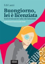 Buongiorno, lei è licenziataStorie di lavoratrici nella crisi industriale. E-book. Formato EPUB ebook