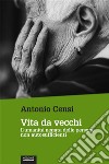 Vita da vecchiL’umanità negata delle persone non autosufficienti. E-book. Formato EPUB ebook