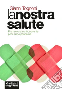 La nostra salutePromemoria controcorrente  per il dopo pandemia. E-book. Formato EPUB ebook