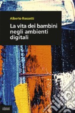 La vita dei bambini negli ambienti digitali. E-book. Formato EPUB ebook