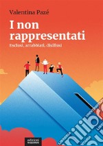 I non rappresentatiEsclusi, arrabbiati, disillusi. E-book. Formato EPUB