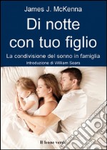 Di notte con tuo figlioLa condivisione del sonno in famiglia. E-book. Formato EPUB