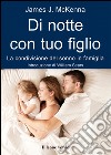 Di notte con tuo figlioLa condivisione del sonno in famiglia. E-book. Formato EPUB ebook di James J. McKenna