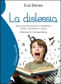 La dislessiaUna guida per genitori e insegnanti: teoria, trattamenti e giochi. E-book. Formato Mobipocket ebook di Eva Benso