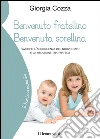 Benvenuto fratellino, benvenuta sorellina: Favorire l'accoglienza del nuovo nato e la relazione tra fratelli. E-book. Formato EPUB ebook