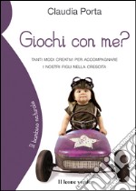 Giochi con me?Tanti modi creativi per accompagnare i nostri figli nella crescita. E-book. Formato EPUB ebook