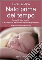 Nato prima del tempoSacralità della nascita e accoglienza amorevole al neonato prematuro. E-book. Formato EPUB ebook