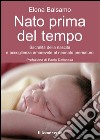 Nato prima del tempoSacralità della nascita e accoglienza amorevole al neonato prematuro. E-book. Formato EPUB ebook di Elena Balsamo