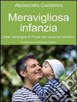 Meravigliosa infanziaDalle menzogne di Freud alle verità sul bambino. E-book. Formato EPUB ebook