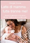 Latte di mamma... Tutte tranne me!. E-book. Formato EPUB ebook di Giorgia Cozza