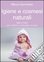 Igiene e cosmesi naturaliIdee e ricette per il bambino, la famiglia e la casa. E-book. Formato EPUB ebook