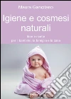 Igiene e cosmesi naturali. Idee e ricette per il bambino, la famiglia e la casa. E-book. Formato EPUB ebook