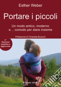 Portare i piccoli_2a edizioneUn modo anitico, moderno e... comodo per stare insieme. E-book. Formato EPUB ebook di Esther Weber