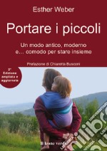 Portare i piccoli_2a edizioneUn modo anitico, moderno e... comodo per stare insieme. E-book. Formato Mobipocket ebook