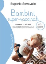 Bambini super-vaccinati, 2a edizioneSaperne di più per una scelta responsabile. E-book. Formato EPUB ebook