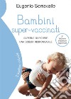 Bambini super-vaccinati, 2a edizioneSaperne di più per una scelta responsabile. E-book. Formato EPUB ebook